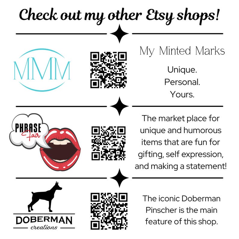 May include: A white graphic with text that reads "Check out my other Etsy shops!" and shop logos. The logos include "MMM", a red open mouth, and a black Doberman Pinscher silhouette. Each logo has a QR code.