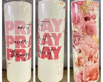 Pray on it, pray over it, pray through it- stainless steel tumbler