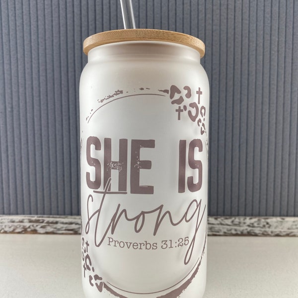 She is strong proverbs 31:25- frosted can shaped glass with lid and straw