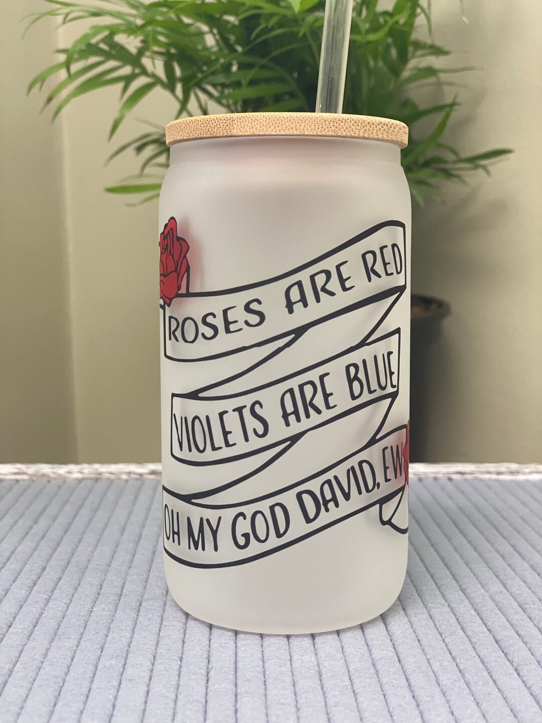 Roses Are Red, Violets Are Blue, Oh My God David EW Frosted Can Shaped Glass With Lid and Straw