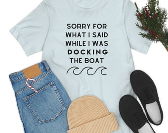 Sorry For What I Said T Shirt. Funny Tee. Boating Life. Lake Tee. Lake Life. Boat Tee. Short Sleeve Tee.