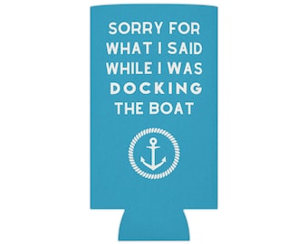 Sorry For What I Said While Docking the Boat, Can Cooler, Can Cozy, Funny Boat Sayings, Boating, Lake Life