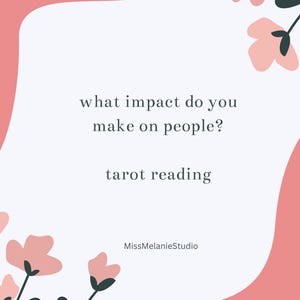 May include: A digital graphic with a light background, featuring the text "what impact do you make on people?" and "tarot reading." Pink floral accents and a pink curved shape frame the text. The studio name "MissMelanieStudio" is at the bottom.
