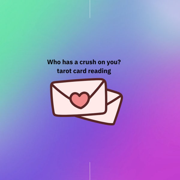 Who Has a Crush On You? Tarot Card Reading. Who Likes Me? Secret Admirer