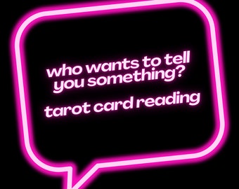 Who Wants to Tell You Something? Tarot Card Reading.