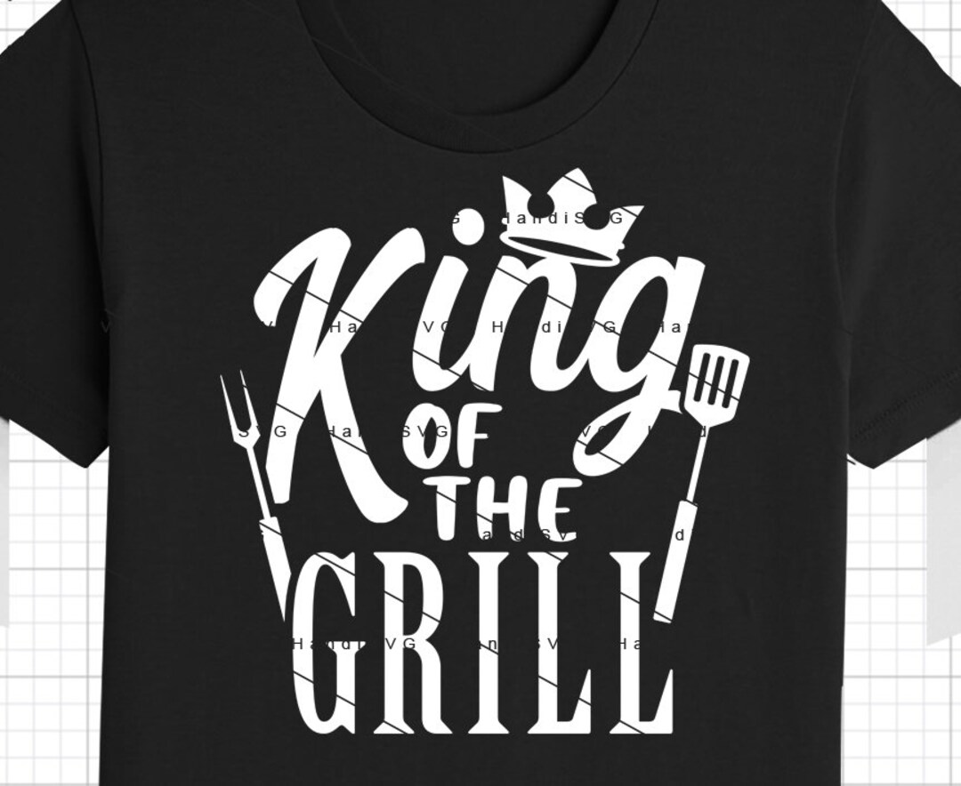 King of the Grill SVG PNG Grill Cut File Grill King Funny Etsy