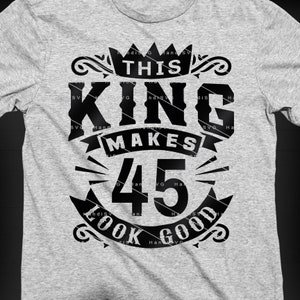 This King Makes 45 Look Good SVG 45 Years old 45th Birthday PNG Vintage 45 Men Year 45 Birthday Gift 45th Birthday Cut File Download