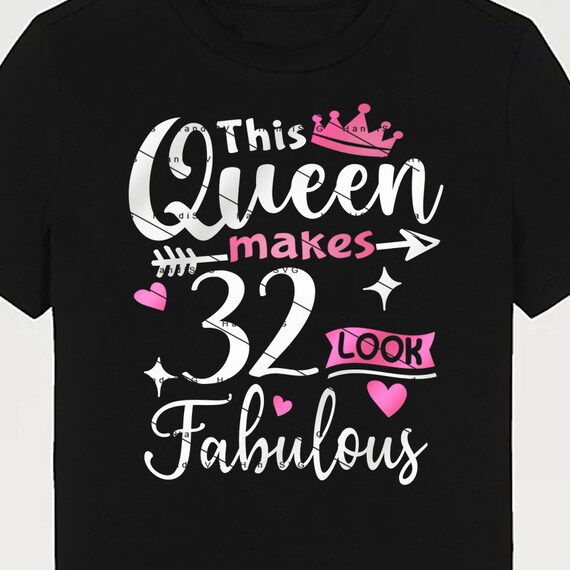 This Queen Makes 32 Look Fabulous 32nd Birthday Shirt Women This Queen Makes 32 Look Fabulous 32nd Birthday Shirt Women