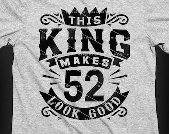This King Makes 52 Look Good SVG 52 Years old 52nd Birthday PNG Vintage 52 Men Year 52 Birthday Gift 52nd Birthday Cut File Download