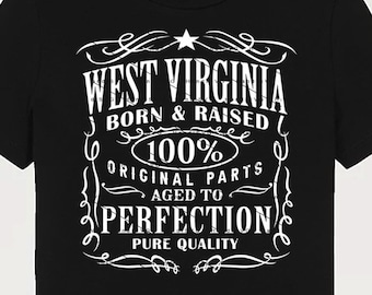 May include: Black t-shirt with a white graphic design that says "West Virginia Born & Raised 100% Original Parts Aged to Perfection Pure Quality".