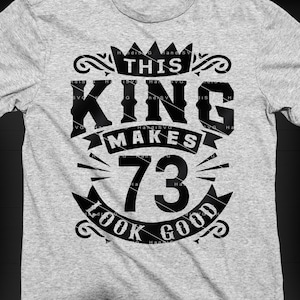 This King Makes 73 Look Good SVG 73 Years old 73rd Birthday PNG Vintage 73 Men Year 73 Birthday Gift 73rd Birthday Cut File Download