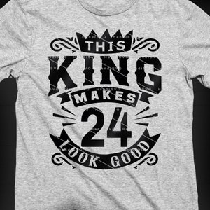 This King Makes 24 Look Good SVG 24 Years old 24th Birthday PNG Vintage 24 Men Year 24 Birthday Gift 24th Birthday Cut File Download