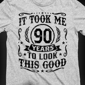 Es dauerte mir 90 Jahre, um das gut auszusehen SVG 90 Jahre alt 90. Geburtstag PNG Vintage 90 Jahr 90 Geburtstagsgeschenk 90. Geburtstag Schnittdatei Download