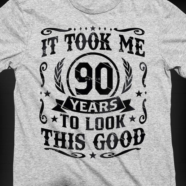 It Took Me 90 Years To Look This Good SVG 90 Years old 90th Birthday PNG Vintage 90 Year 90 Birthday Gift 90th Birthday Cut File Download