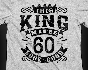 This King Makes 60 Look Good SVG 60 Years old 60th Birthday PNG Vintage 60 Men Year 60 Birthday Gift 60th Birthday Cut File Download