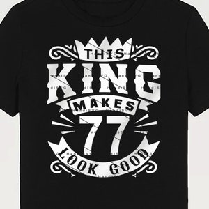 This King Makes 77 Look Good SVG 77 Years old 77th Birthday PNG Vintage 77 Men Year 77 Birthday Gift 77th Birthday Cut File Download