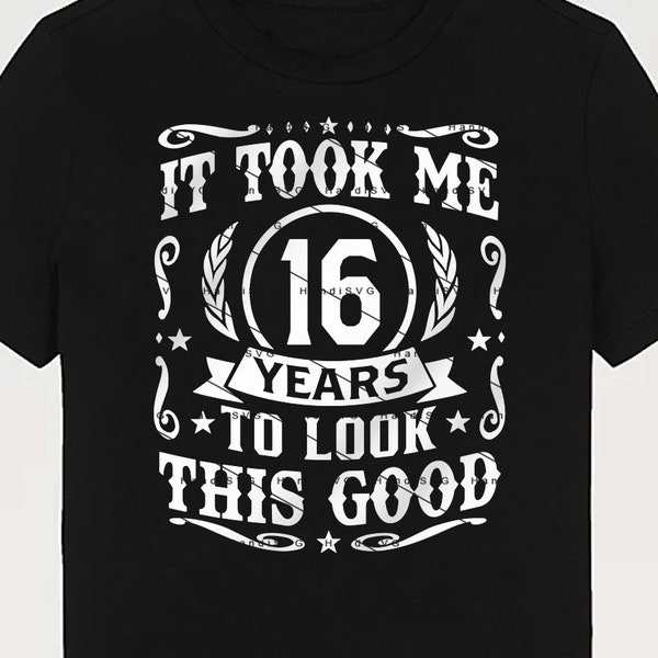 It Took Me 16 Years To Look This Good SVG 16 Years old 16th Birthday PNG Vintage 16 Year 16 Birthday Gift 16th Birthday Cut File Download