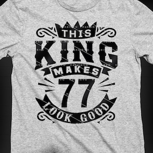 This King Makes 77 Look Good SVG 77 Years old 77th Birthday PNG Vintage 77 Men Year 77 Birthday Gift 77th Birthday Cut File Download