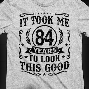 It Took Me 84 Years To Look This Good SVG 84 Years old 84th Birthday PNG Vintage 84 Year 84 Birthday Gift 84th Birthday Cut File Download