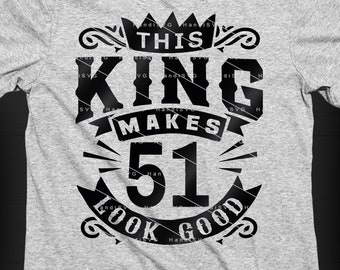 Este rey hace que los 51 se vean bien SVG 51 años 51 cumpleaños PNG Vintage 51 hombres Año 51 regalo de cumpleaños 51 cumpleaños Archivo de corte Descargar