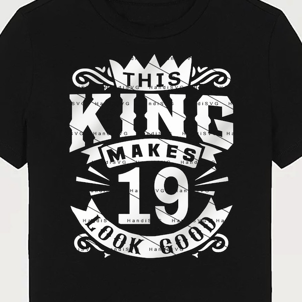 This King Makes 19 Look Good SVG 19 Years old 19th Birthday PNG Vintage 19 Men Year 19 Birthday Gift 19th Birthday Cut File Download