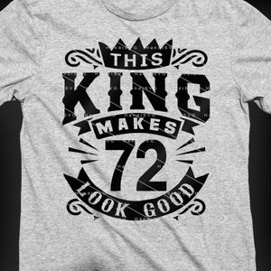 This King Makes 72 Look Good SVG 72 Years old 72nd Birthday PNG Vintage 72 Men Year 72 Birthday Gift 72nd Birthday Cut File Download