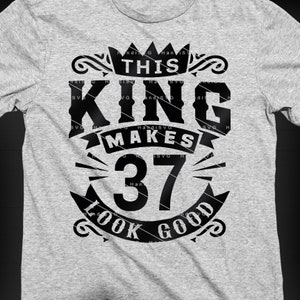 This King Makes 37 Look Good SVG 37 Years old 37th Birthday PNG Vintage 37 Men Year 37 Birthday Gift 37th Birthday Cut File Download