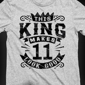 This King Makes 11 Look Good SVG 11 Years old 11th Birthday PNG Vintage 11 Men Year 11 Birthday Gift 11th Birthday Cut File Download