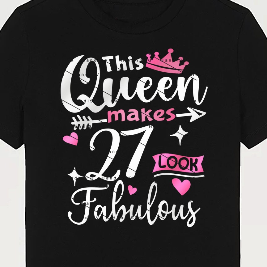 This Queen Makes 27 Look Fabulous SVG 27 Years Old 27th Birthday PNG ...