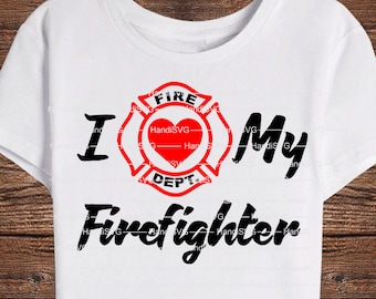 I Love My Firefighter SVG Cut PNG Wife Firefighter Husband Digital File Download