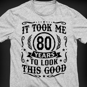 It Took Me 80 Years To Look This Good SVG 80 Years old 80th Birthday PNG Vintage 80 Year 80 Birthday Gift 80th Birthday Cut File Download