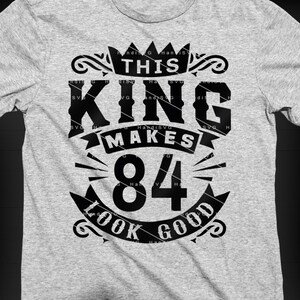 This King Makes 84 Look Good SVG 84 Years old 84th Birthday PNG Vintage 84 Men Year 84 Birthday Gift 84th Birthday Cut File Download