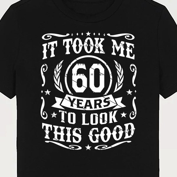 It Took Me 60 Years To Look This Good SVG 60 Years old 60th Birthday PNG Vintage 60 Year 60 Birthday Gift 60th Birthday Cut File Download