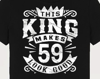 May include: Black t-shirt with a white graphic design that says "This King Makes 59 Look Good" with a crown above the word "King" and a decorative border around the text.