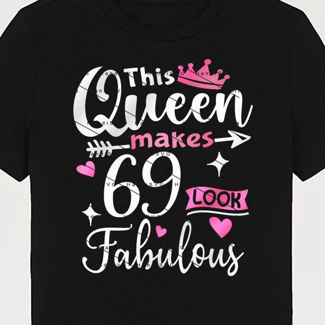 This Queen Makes 69 Look Fabulous SVG 69 Years Old 69th Birthday PNG This Queen Makes 69 Look Fabulous SVG 69 Years Old 69th Birthday PNG