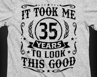 It Took Me 35 Years To Look This Good SVG 35 Years old 35th Birthday PNG Vintage 35 Year 35 Birthday Gift 35th Birthday Cut File Download