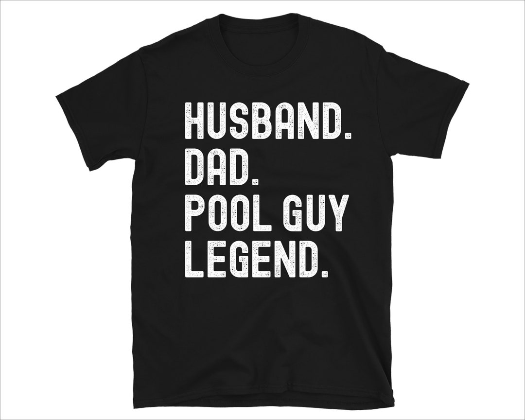 Husband Dad Pool Guy Legend Shirt Pool Guy Tshirt Funny Pool Etsy