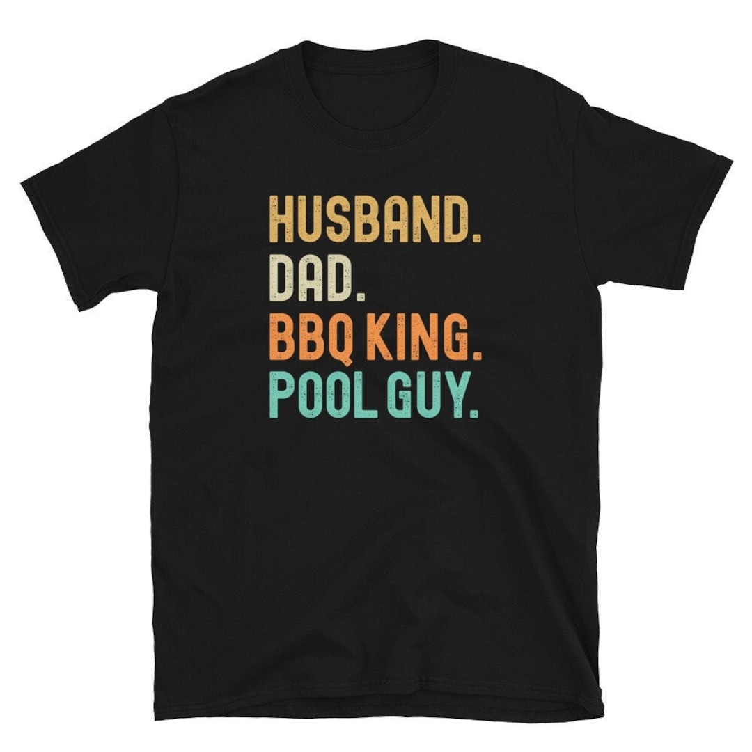 Husband Dad BBQ King Pool Guy Shirt Pool Guy Tshirt Funny Etsy