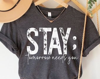 Stay Tomorrow Needs You Shirt, Mental Health Shirt, Suicide Awareness Shirt, Mental Health Matters Shirt, Anxiety Shirt, Self Love T-Shirt