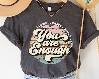 You Are Enough Shirt: Mental Health Matters, Inspirational Tee