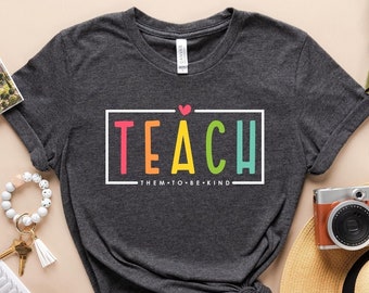 Teach Them To Be Kind Shirt - Back To School Teacher Tee