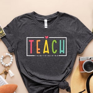 Teach Them To Be Kind Shirt, Back to School Shirt, Teacher Shirt, Teacher Gift, Back To School Gift, Teacher Tee, Teacher Appreciation