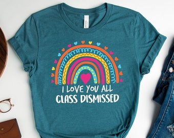 Last Day of School Teacher Shirt: Rainbow Class Dismissed Tee