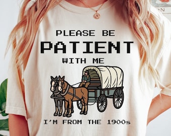 Funny 1900s Graphic Tee: Please Be Patient Retro Shirt