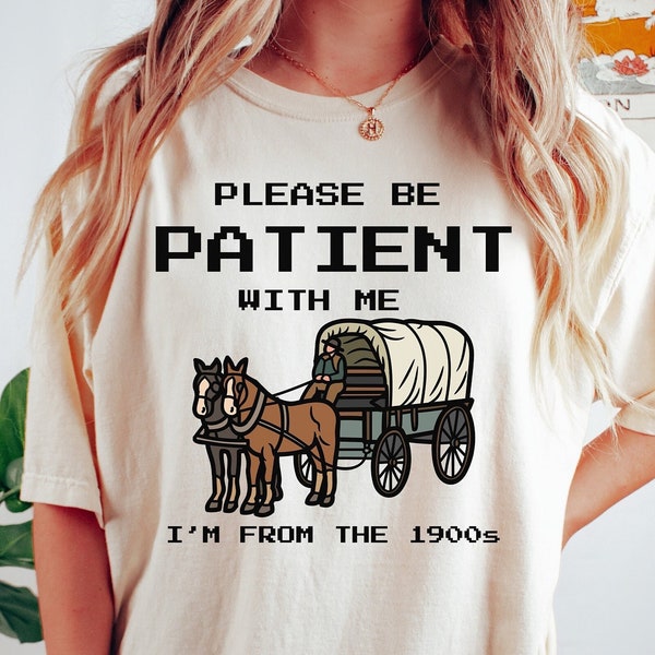 Please Be Patient With Me I'm From The 1900s Shirt, Funny Graphic Shirt, Funny Retro Shirt, 1900s Graphic Tee, Meme Graphic Tees, Mom Shirt