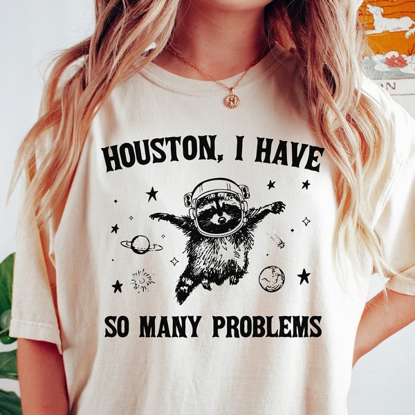 Houston I have So Many Problems Shirt, Funny Graphic Shirt, Raccoon In Space Shirt, Funny Raccoon Shirt, Retro Raccoon Outfits, Galaxy Shirt