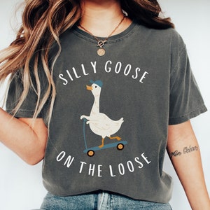 Comfort Colors® Silly Goose Shirt, Silly Goose On The Loose Shirt, Silly Goose Comfort Colors Shirt, Funny Graphic Tee, Funny Goose Shirt