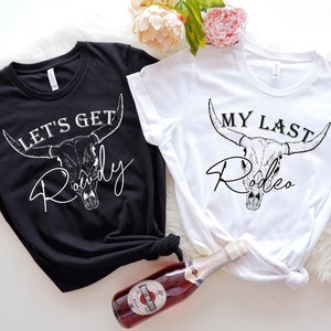 My Last Rodeo Shirt, Rowdy Shirt, Country Bachelorette Shirt, Western Bachelorette Party Favors, Wedding Gift, Team Bride Shirt, Bride To Be