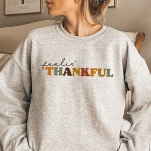 Feelin' Thankful Sweatshirt, Thanksgiving Sweater, Fall Tshirt, Happy Thanksgiving, 2022 Thanksgiving Shirt, Fall Sweatshirt, Fall Shirt