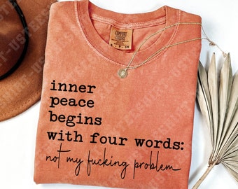 Comfort Colors® Sarcastic Shirt, Inner Peace Begins With Four Words Shirt, Shirts With Sayings, Funny Quotes T-shirt, Silly Shirt, Gag Shirt